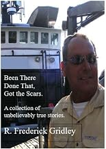 Been There, Done That, Got the Scars by R. Frederick Gridley